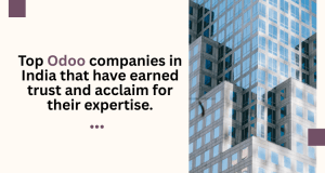 Top Odoo companies in India that have earned trust and acclaim for their expertise.