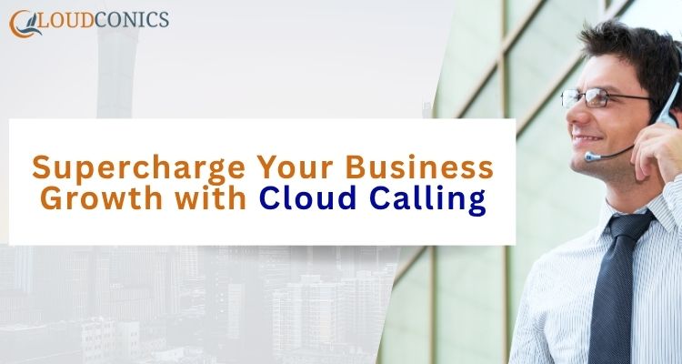 Supercharge Your Business Growth with Cloud Calling