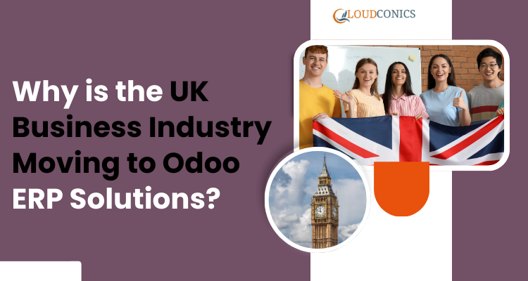 Why is the UK Business Industry Moving to Odoo ERP Solutions